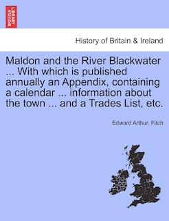 Front cover_Maldon And The River Blackwater ... With Which Is Published Annually An Appendix, Containing A Calendar ... Information About The Town ... And A Trades List, Etc.