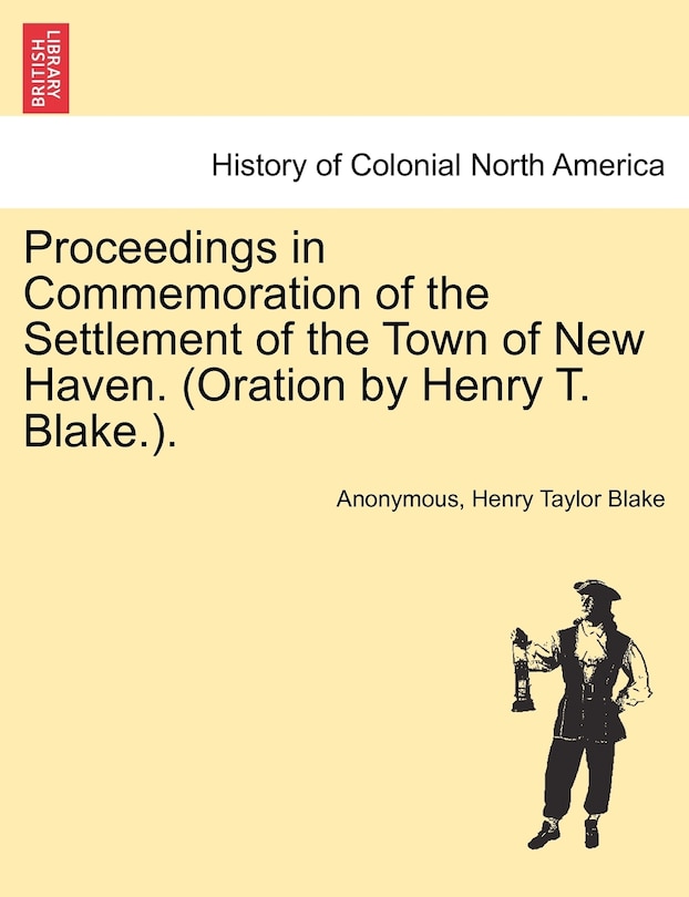 Front cover_Proceedings In Commemoration Of The Settlement Of The Town Of New Haven. (oration By Henry T. Blake.).