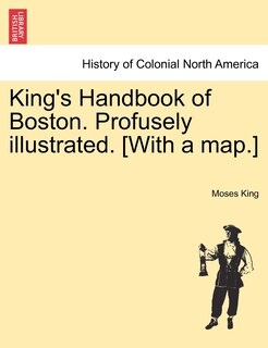 Front cover_King's Handbook Of Boston. Profusely Illustrated. [with A Map.]