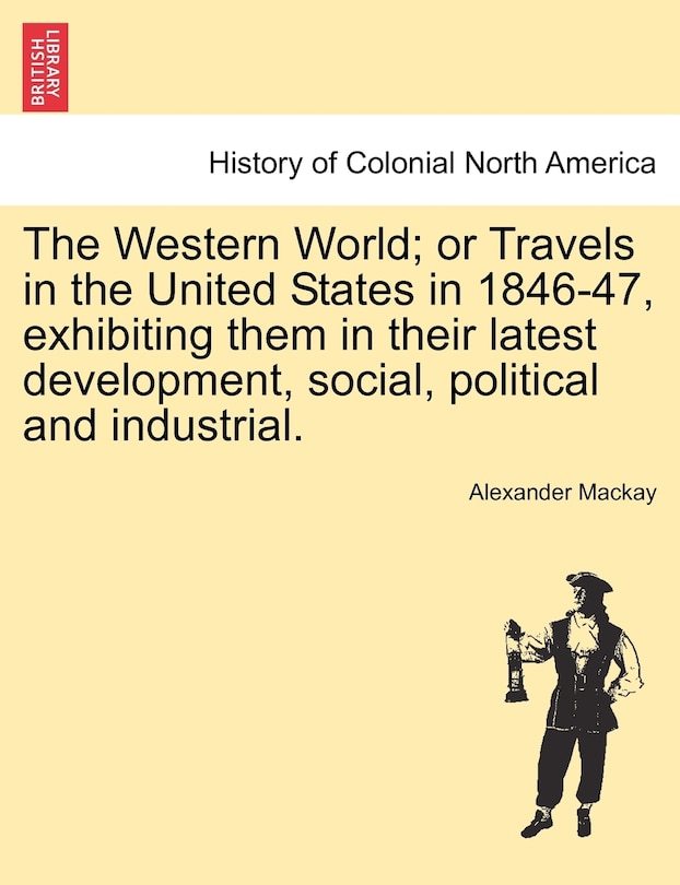 Front cover_The Western World; Or Travels In The United States In 1846-47, Exhibiting Them In Their Latest Development, Social, Political And Industrial.