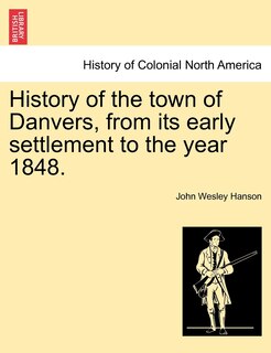 Front cover_History Of The Town Of Danvers, From Its Early Settlement To The Year 1848.