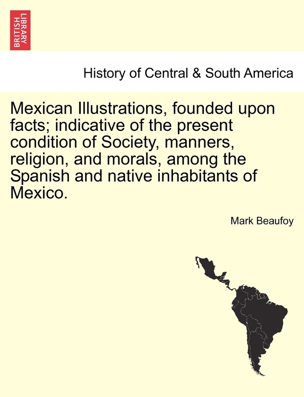 Couverture_Mexican Illustrations, Founded Upon Facts; Indicative Of The Present Condition Of Society, Manners, Religion, And Morals, Among The Spanish And Native Inhabitants Of Mexico.