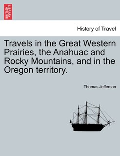 Front cover_Travels In The Great Western Prairies, The Anahuac And Rocky Mountains, And In The Oregon Territory.