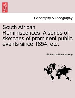 Front cover_South African Reminiscences. A Series Of Sketches Of Prominent Public Events Since 1854, Etc.
