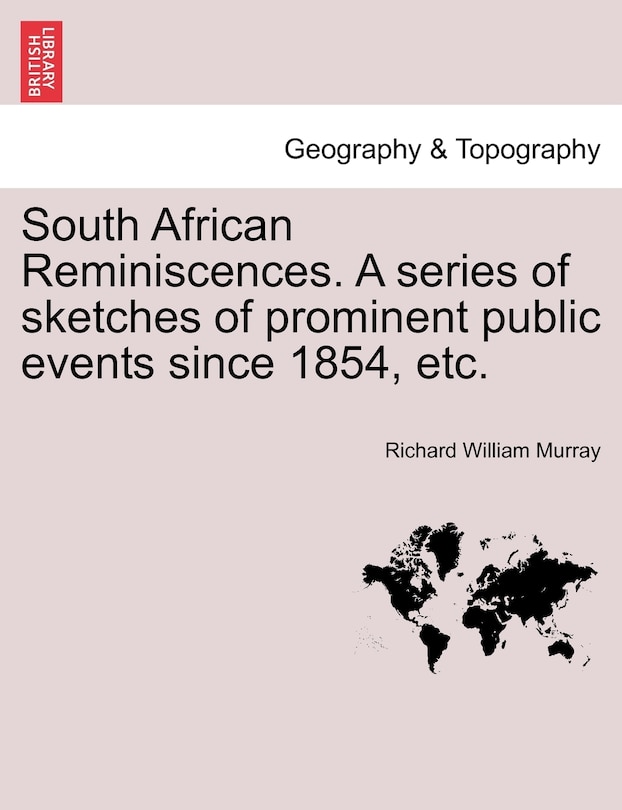 Front cover_South African Reminiscences. A Series Of Sketches Of Prominent Public Events Since 1854, Etc.