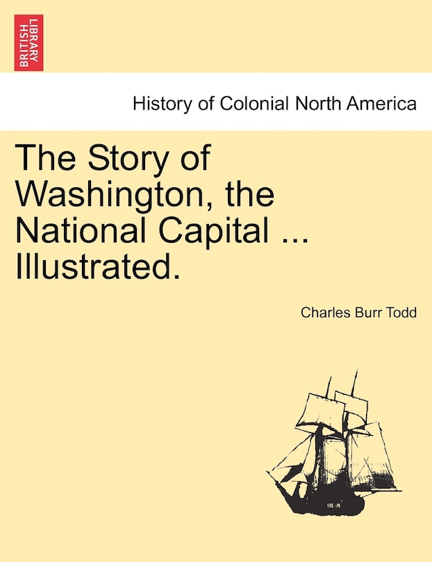 Front cover_The Story Of Washington, The National Capital ... Illustrated.