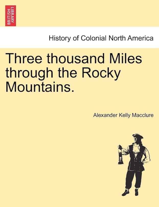 Front cover_Three Thousand Miles Through The Rocky Mountains.