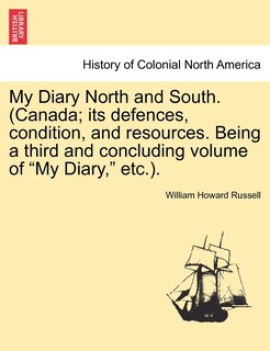 Front cover_My Diary North and South. (Canada; Its Defences, Condition, and Resources. Being a Third and Concluding Volume of My Diary, Etc.). Vol. II.