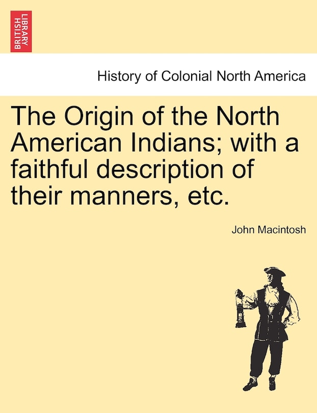 Front cover_The Origin Of The North American Indians; With A Faithful Description Of Their Manners, Etc.