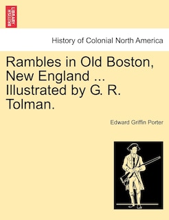 Front cover_Rambles In Old Boston, New England ... Illustrated By G. R. Tolman.