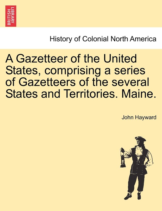 Couverture_A Gazetteer Of The United States, Comprising A Series Of Gazetteers Of The Several States And Territories. Maine.