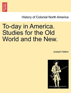 Front cover_To-day In America. Studies For The Old World And The New.