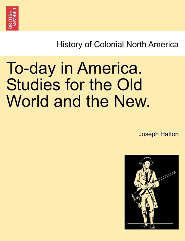 Front cover_To-day In America. Studies For The Old World And The New.