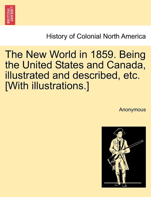 Front cover_The New World In 1859. Being The United States And Canada, Illustrated And Described, Etc. [with Illustrations.]