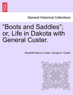 Front cover_Boots and Saddles; Or, Life in Dakota with General Custer.