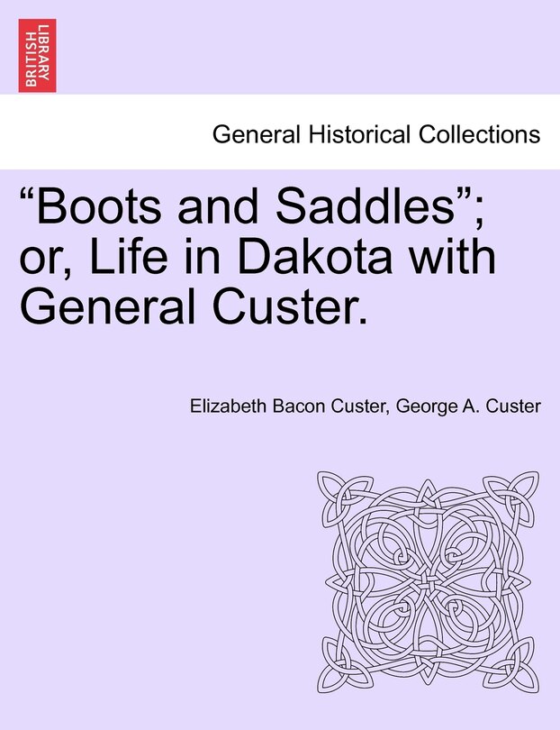 Front cover_Boots and Saddles; Or, Life in Dakota with General Custer.