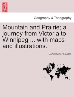 Front cover_Mountain And Prairie; A Journey From Victoria To Winnipeg ... With Maps And Illustrations.