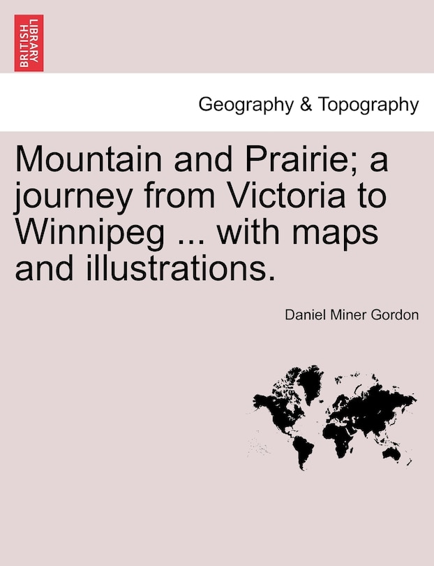 Front cover_Mountain And Prairie; A Journey From Victoria To Winnipeg ... With Maps And Illustrations.