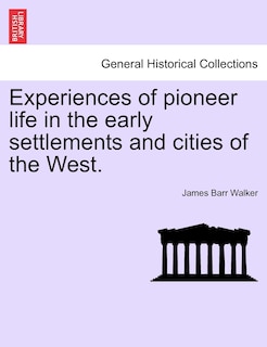Couverture_Experiences Of Pioneer Life In The Early Settlements And Cities Of The West.