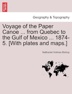 Front cover_Voyage Of The Paper Canoe ... From Quebec To The Gulf Of Mexico ... 1874-5. [with Plates And Maps.]