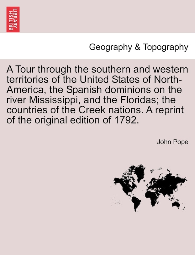 Couverture_A Tour Through The Southern And Western Territories Of The United States Of North-america, The Spanish Dominions On The River Mississippi, And The Floridas; The Countries Of The Creek Nations. A Reprint Of The Original Edition Of 1792.