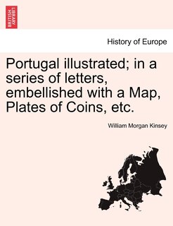 Couverture_Portugal Illustrated; In A Series Of Letters, Embellished With A Map, Plates Of Coins, Etc.