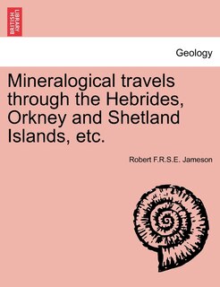 Front cover_Mineralogical Travels Through The Hebrides, Orkney And Shetland Islands, Etc.