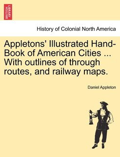 Front cover_Appletons' Illustrated Hand-book Of American Cities ... With Outlines Of Through Routes, And Railway Maps.