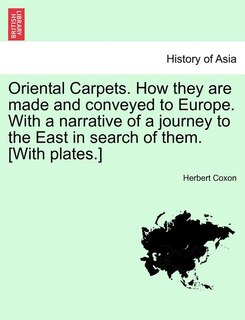 Couverture_Oriental Carpets. How They Are Made And Conveyed To Europe. With A Narrative Of A Journey To The East In Search Of Them. [with Plates.]