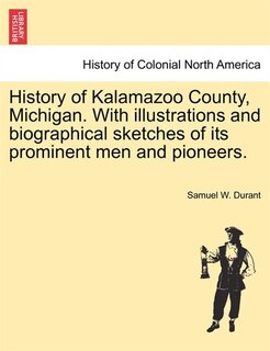Front cover_History Of Kalamazoo County, Michigan. With Illustrations And Biographical Sketches Of Its Prominent Men And Pioneers.