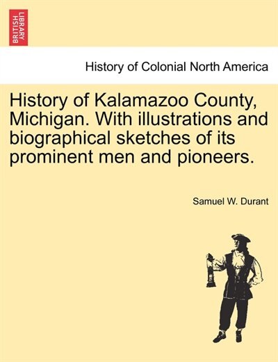 Front cover_History Of Kalamazoo County, Michigan. With Illustrations And Biographical Sketches Of Its Prominent Men And Pioneers.