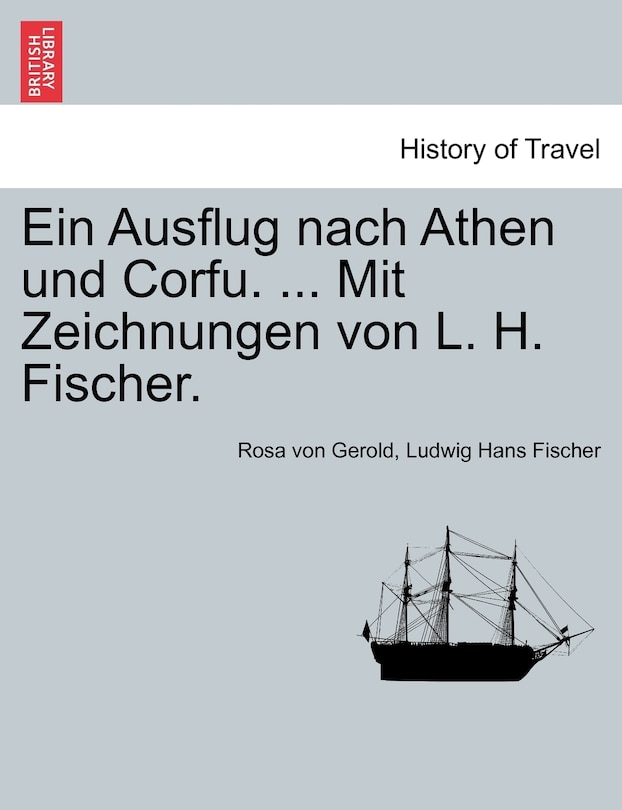 Ein Ausflug Nach Athen Und Corfu. ... Mit Zeichnungen Von L. H. Fischer.