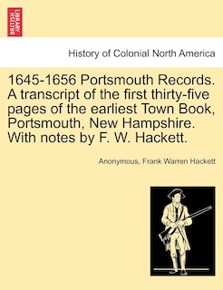 Front cover_1645-1656 Portsmouth Records. A Transcript Of The First Thirty-five Pages Of The Earliest Town Book, Portsmouth, New Hampshire. With Notes By F. W. Hackett.