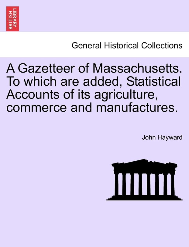 Couverture_A Gazetteer Of Massachusetts. To Which Are Added, Statistical Accounts Of Its Agriculture, Commerce And Manufactures.