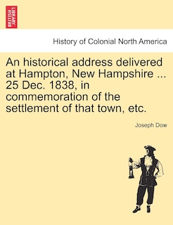 Front cover_An Historical Address Delivered At Hampton, New Hampshire ... 25 Dec. 1838, In Commemoration Of The Settlement Of That Town, Etc.