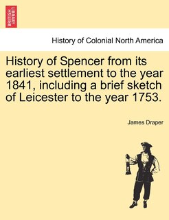 Couverture_History Of Spencer From Its Earliest Settlement To The Year 1841, Including A Brief Sketch Of Leicester To The Year 1753.