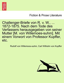 Front cover_Challenger-briefe Von R. V. W., ... 1872-1875. Nach Dem Tode Des Verfassers Herausgegeben Von Seiner Mutter [m. Von Willemoes-suhm]. Mit Einem Vorwort Von Professor Kupffer, Etc.