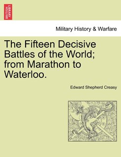 Couverture_The Fifteen Decisive Battles Of The World; From Marathon To Waterloo.