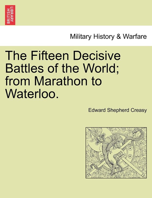 Couverture_The Fifteen Decisive Battles Of The World; From Marathon To Waterloo.