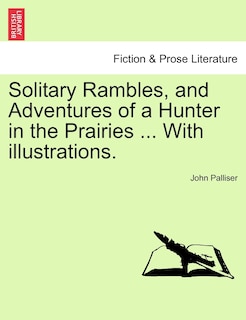Front cover_Solitary Rambles, And Adventures Of A Hunter In The Prairies ... With Illustrations.