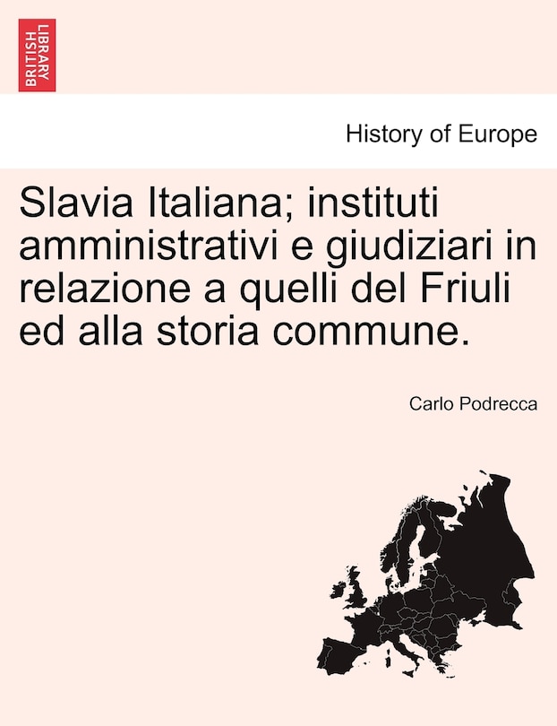 Couverture_Slavia Italiana; instituti amministrativi e giudiziari in relazione a quelli del Friuli ed alla storia commune.