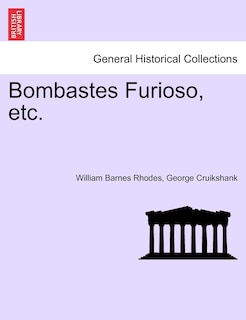 Bombastes Furioso, Etc.