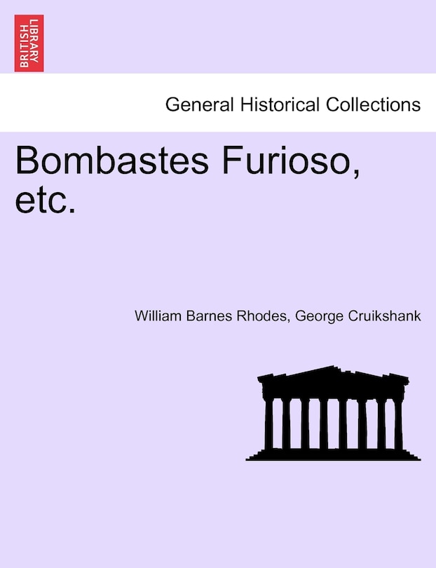 Bombastes Furioso, Etc.