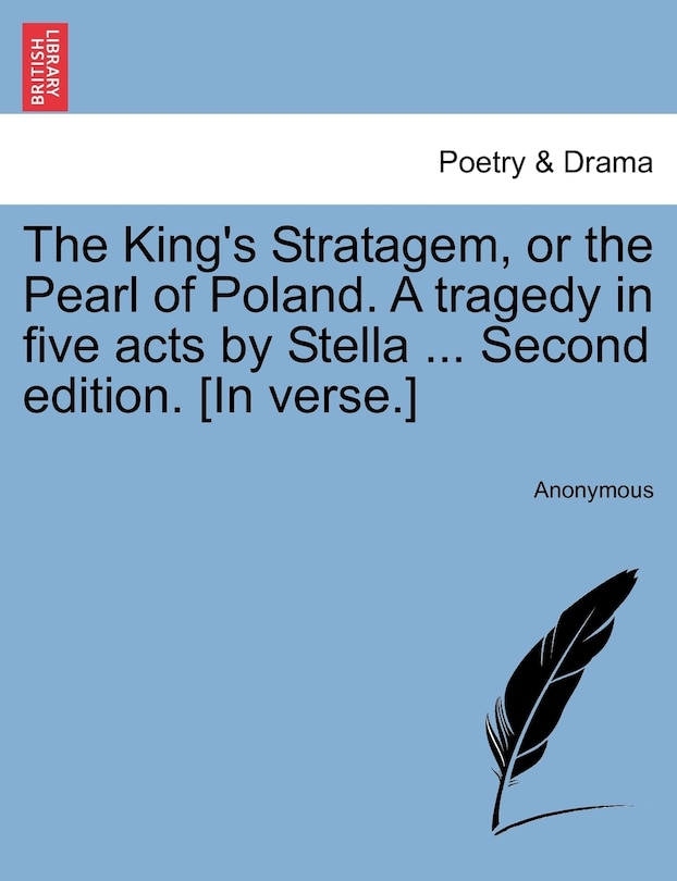 Front cover_The King's Stratagem, Or The Pearl Of Poland. A Tragedy In Five Acts By Stella ... Second Edition. [in Verse.]