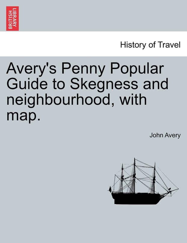Avery's Penny Popular Guide To Skegness And Neighbourhood, With Map.