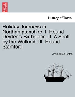 Front cover_Holiday Journeys In Northamptonshire. I. Round Dryden's Birthplace. Ii. A Stroll By The Welland. Iii. Round Stamford.