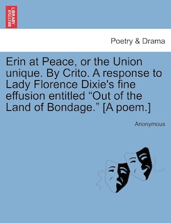 Couverture_Erin at Peace, or the Union Unique. by Crito. a Response to Lady Florence Dixie's Fine Effusion Entitled Out of the Land of Bondage. [A Poem.]