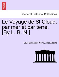 Couverture_Le Voyage De St Cloud, Par Mer Et Par Terre. [by L. B. N.]