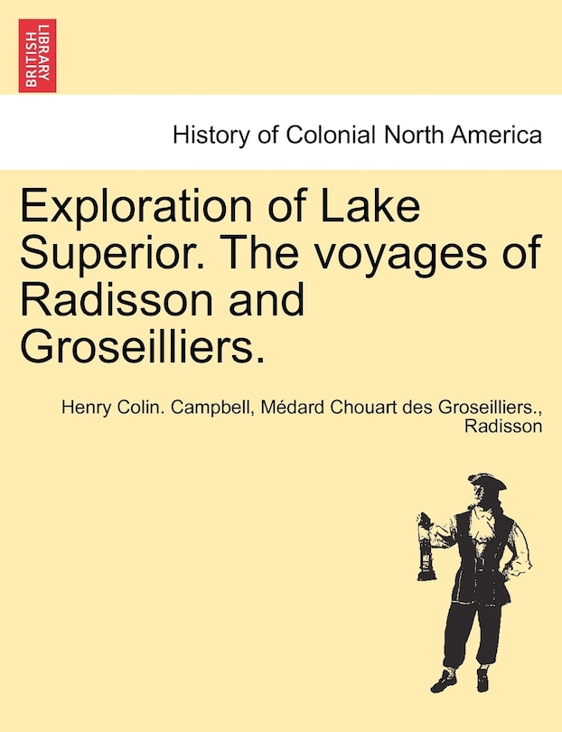 Front cover_Exploration Of Lake Superior. The Voyages Of Radisson And Groseilliers.