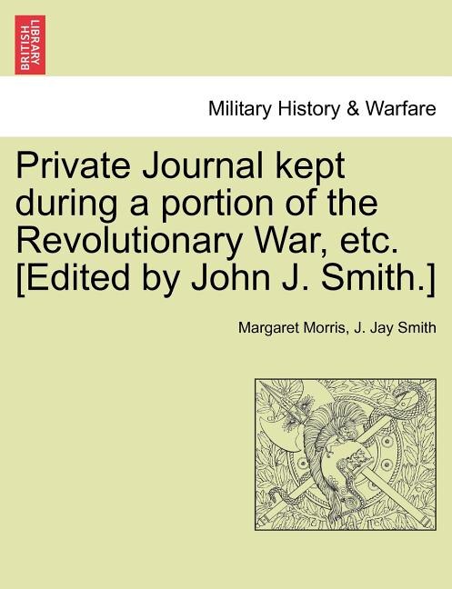 Front cover_Private Journal Kept During A Portion Of The Revolutionary War, Etc. [edited By John J. Smith.]
